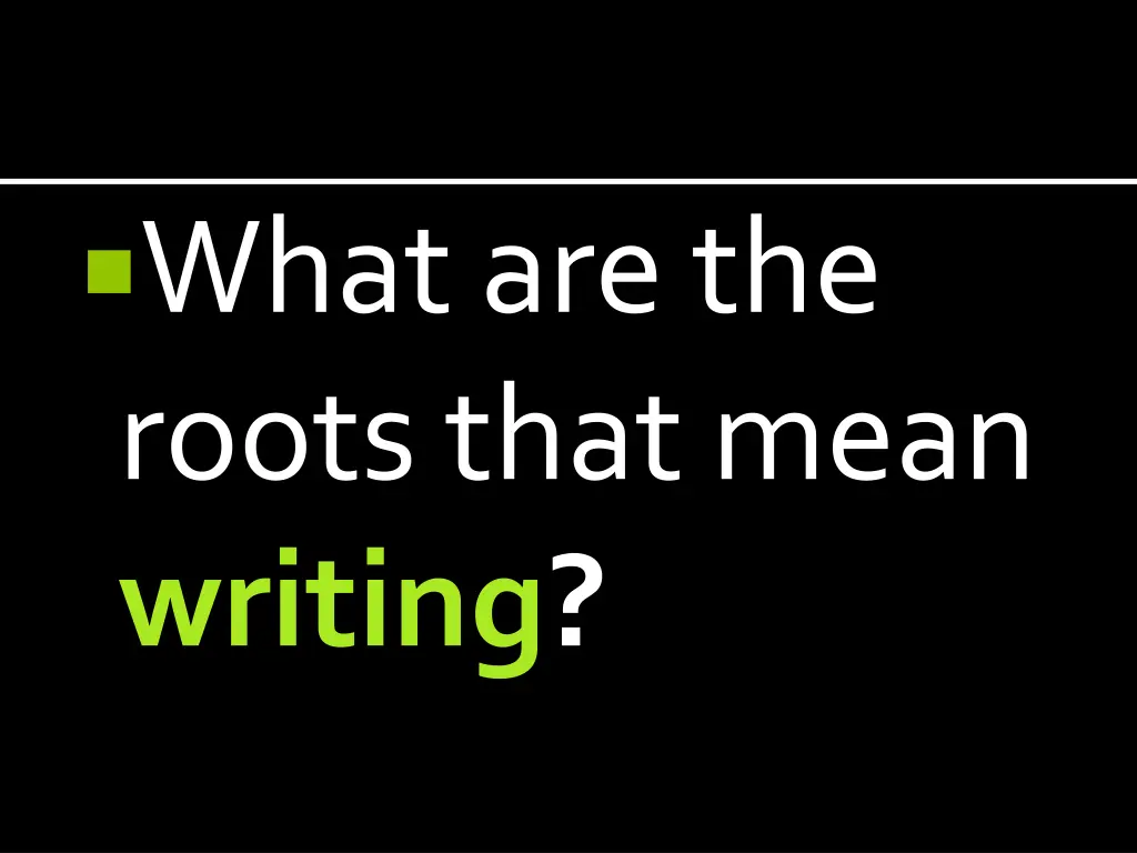 what are the roots that mean writing