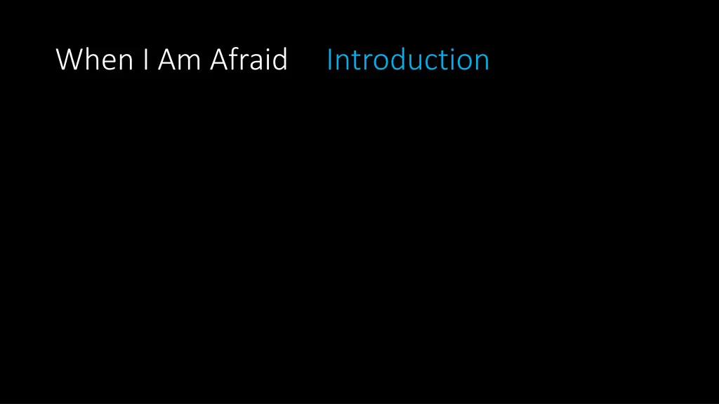when i am afraid introduction