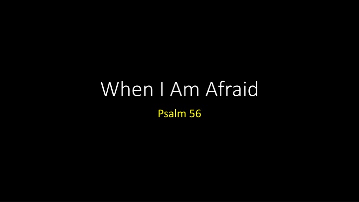 when i am afraid