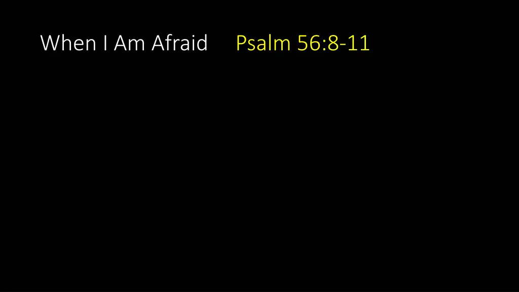 when i am afraid psalm 56 8 11