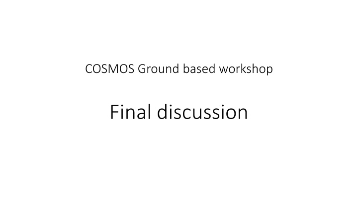 cosmos ground based workshop