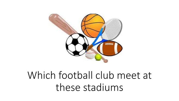 which football club meet at these stadiums