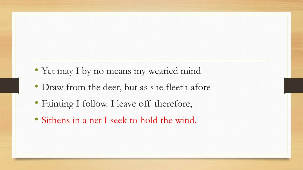 yet may i by no means my wearied mind draw from