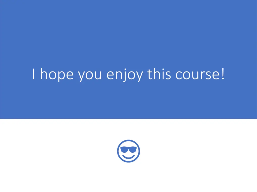 i hope you enjoy this course