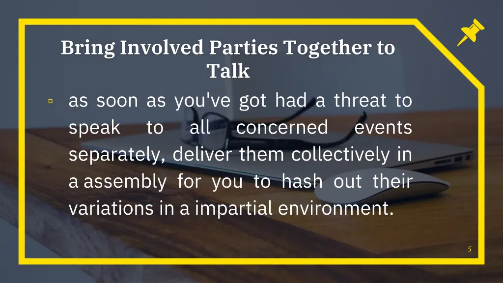 bring involved parties together to talk as soon