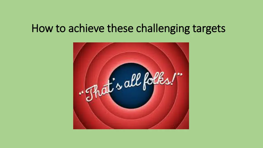 how to achieve these challenging targets