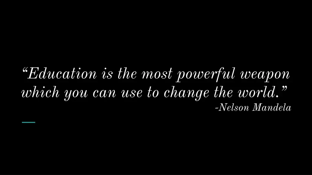 education is the most powerful weapon which