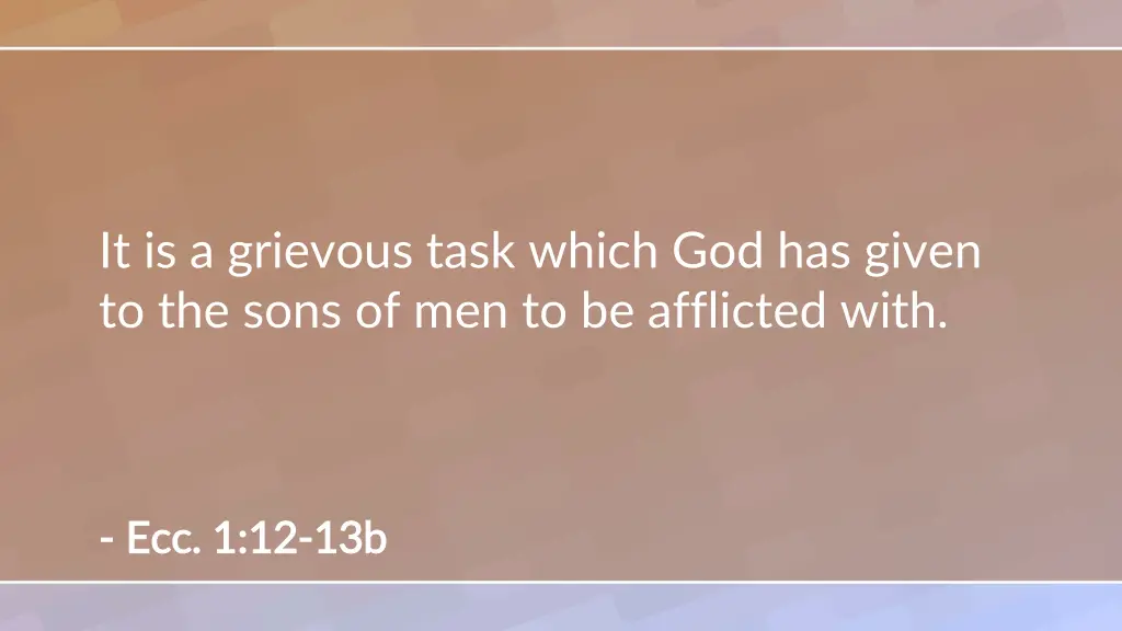 it is a grievous task which god has given