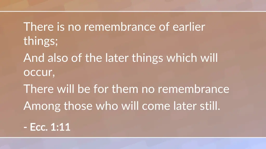 there is no remembrance of earlier things