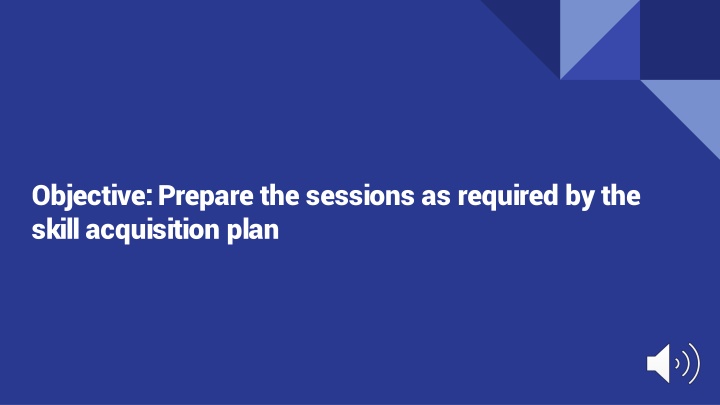 objective prepare the sessions as required