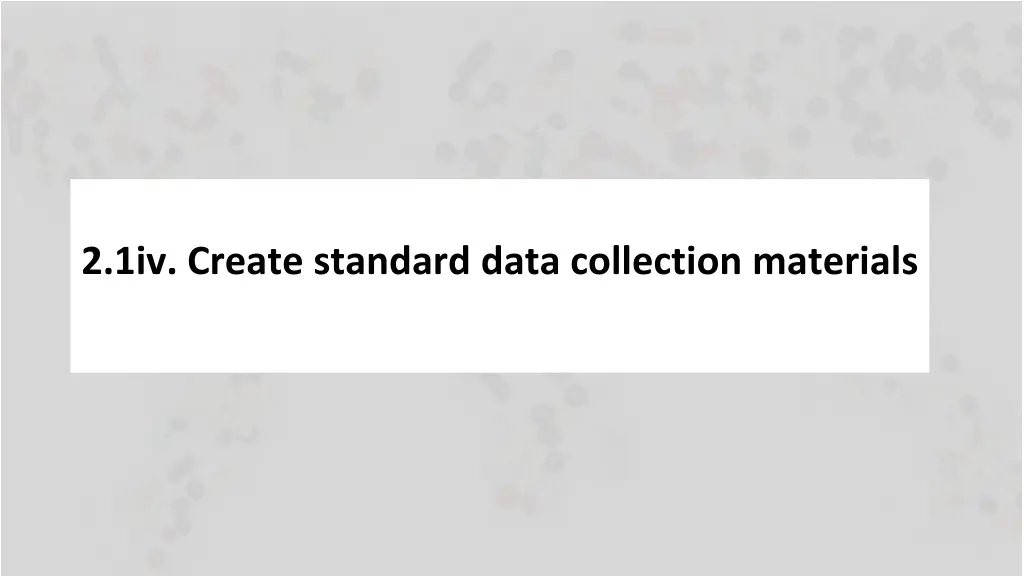 2 1iv create standard data collection materials