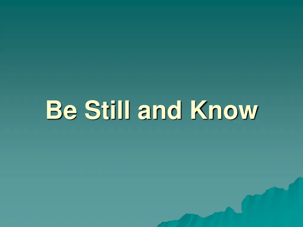 be still and know