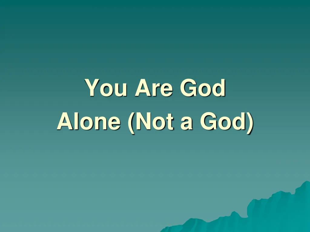 you are god alone not a god