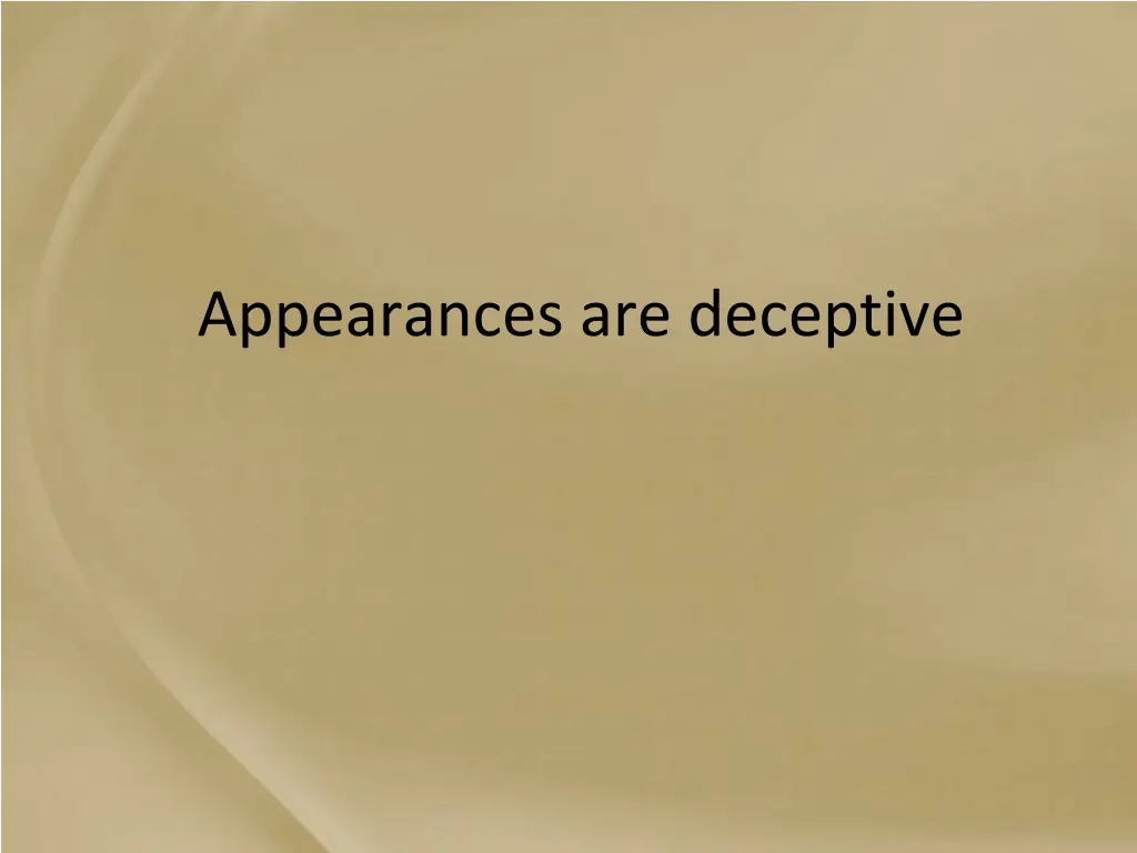 appearances are deceptive
