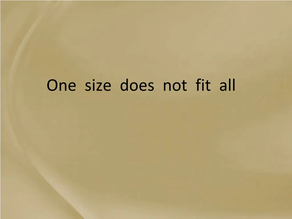 one size does not fit all