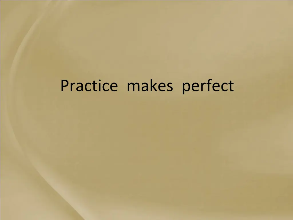 practice makes perfect