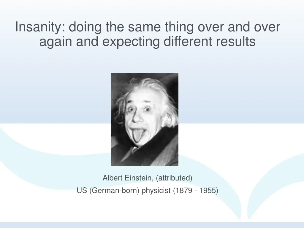 insanity doing the same thing over and over again