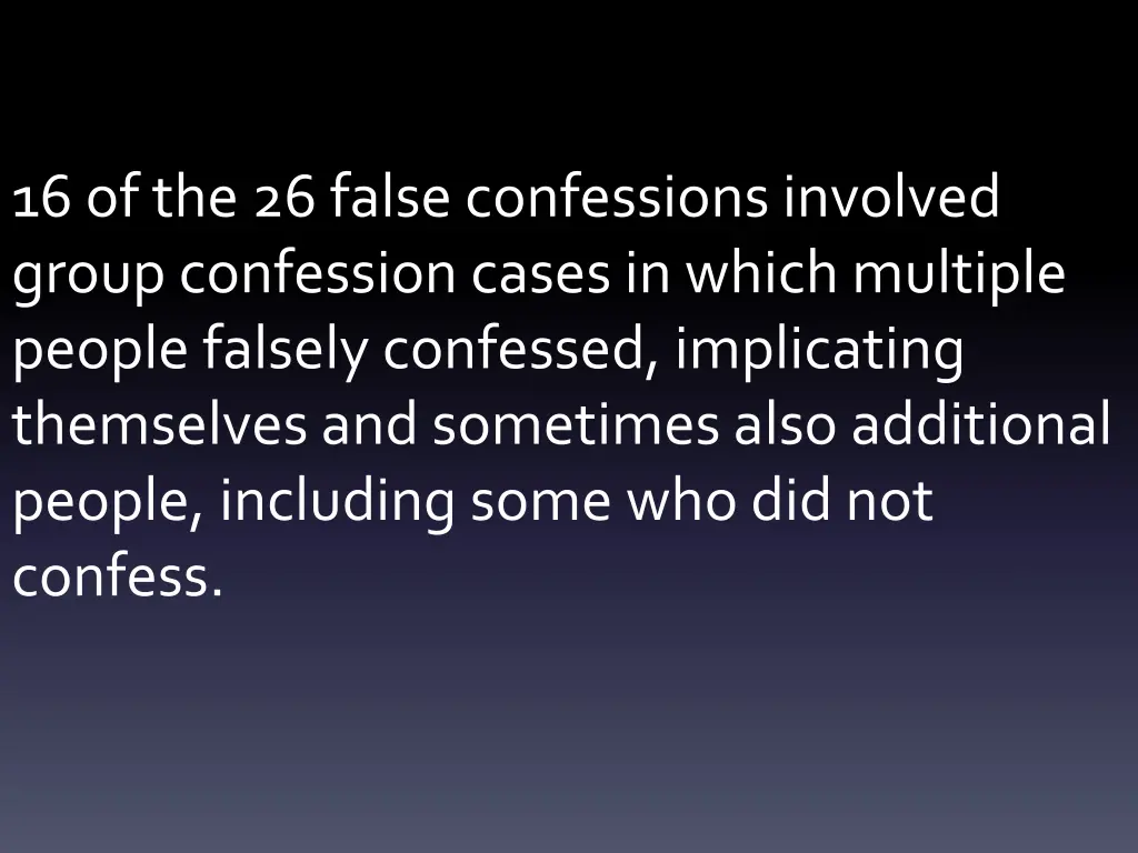 16 of the 26 false confessions involved group