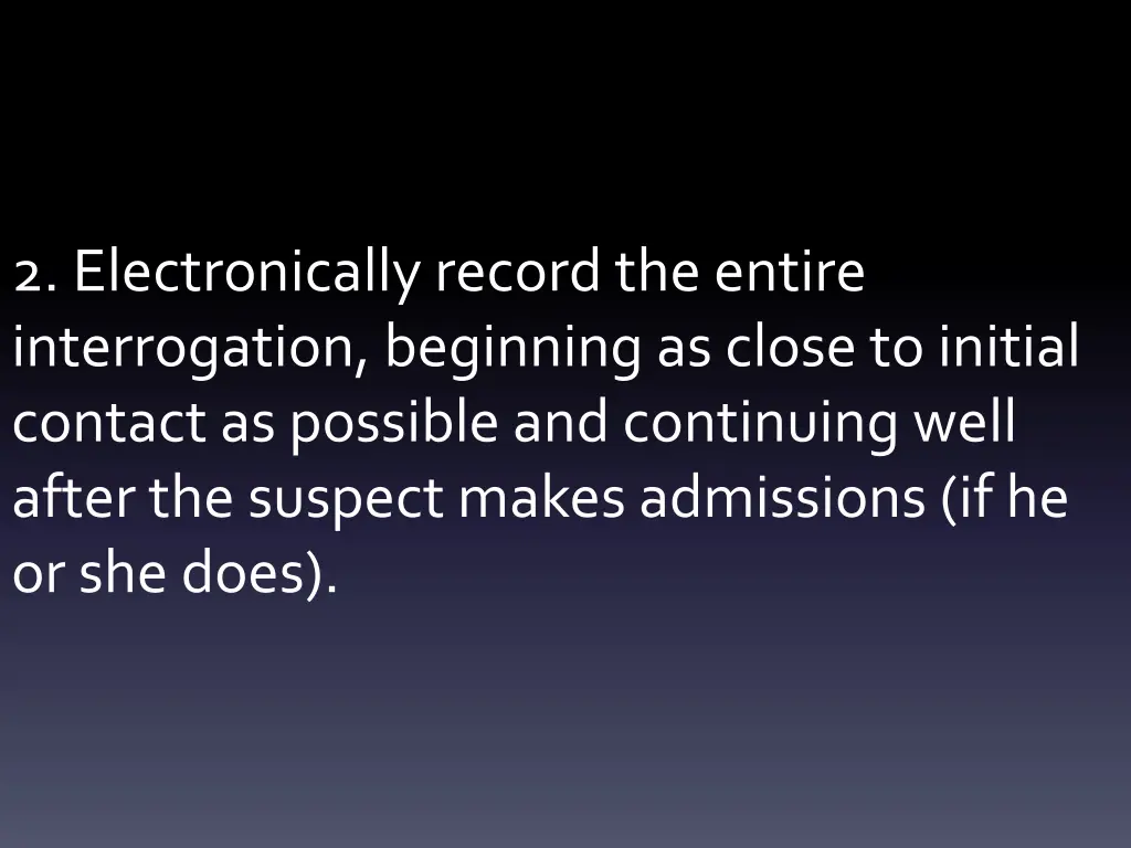 2 electronically record the entire interrogation