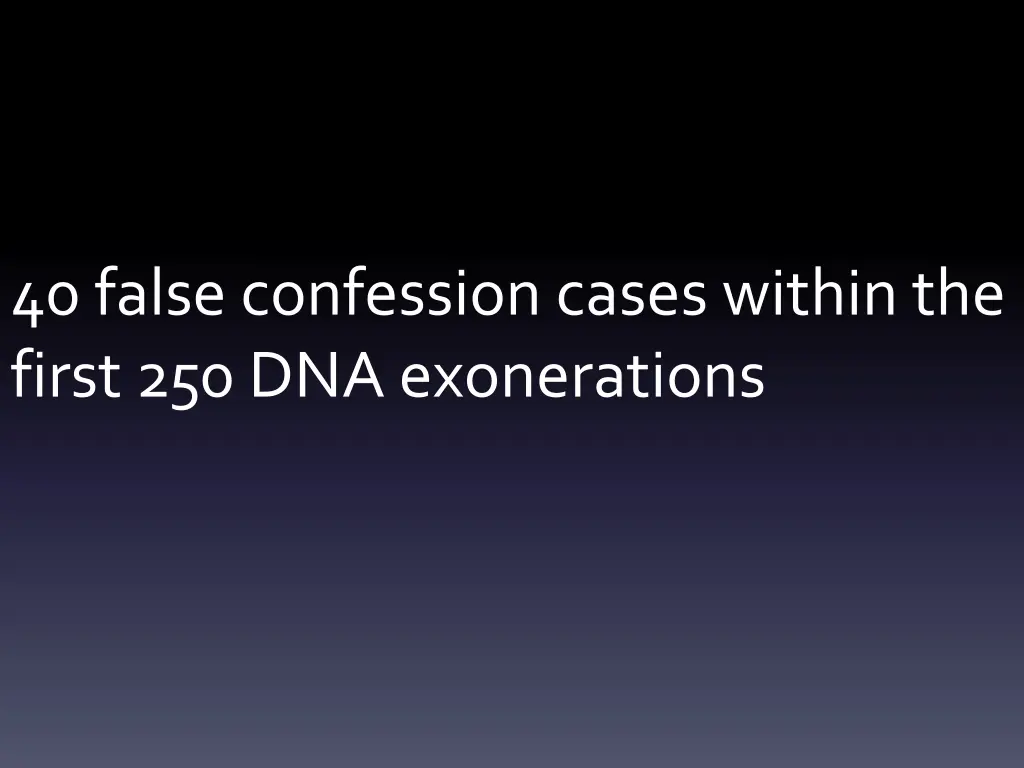 40 false confession cases within the first