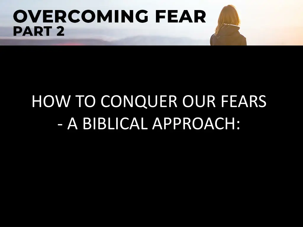 how to conquer our fears a biblical approach