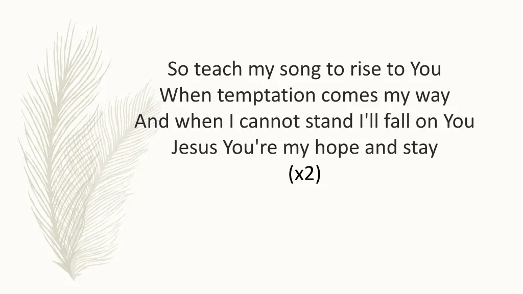 so teach my song to rise to you when temptation