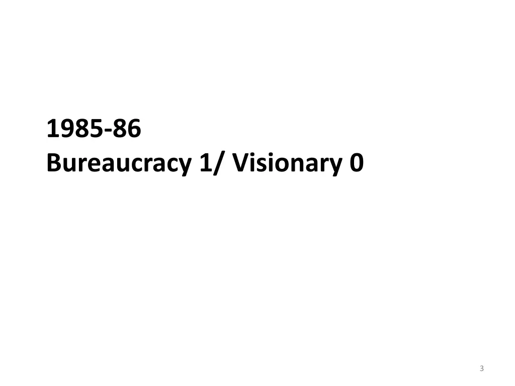 1985 86 bureaucracy 1 visionary 0
