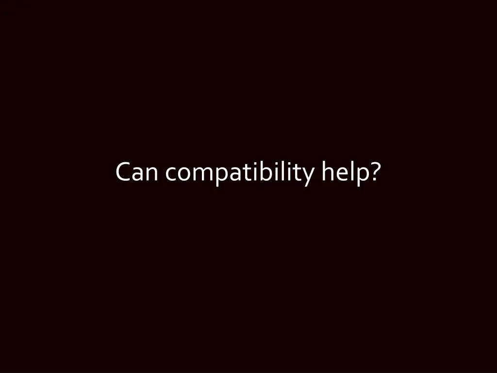 can compatibility help