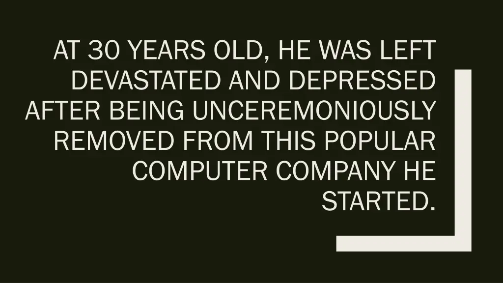 at 30 years old he was left devastated
