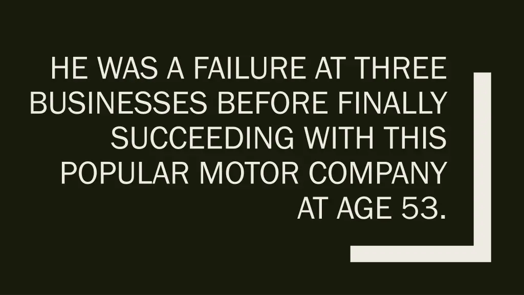 he was a failure at three businesses before