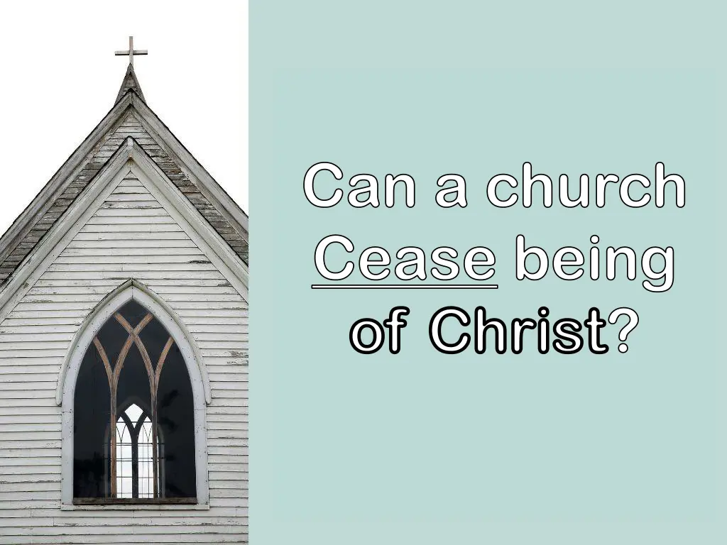can a church cease being of christ