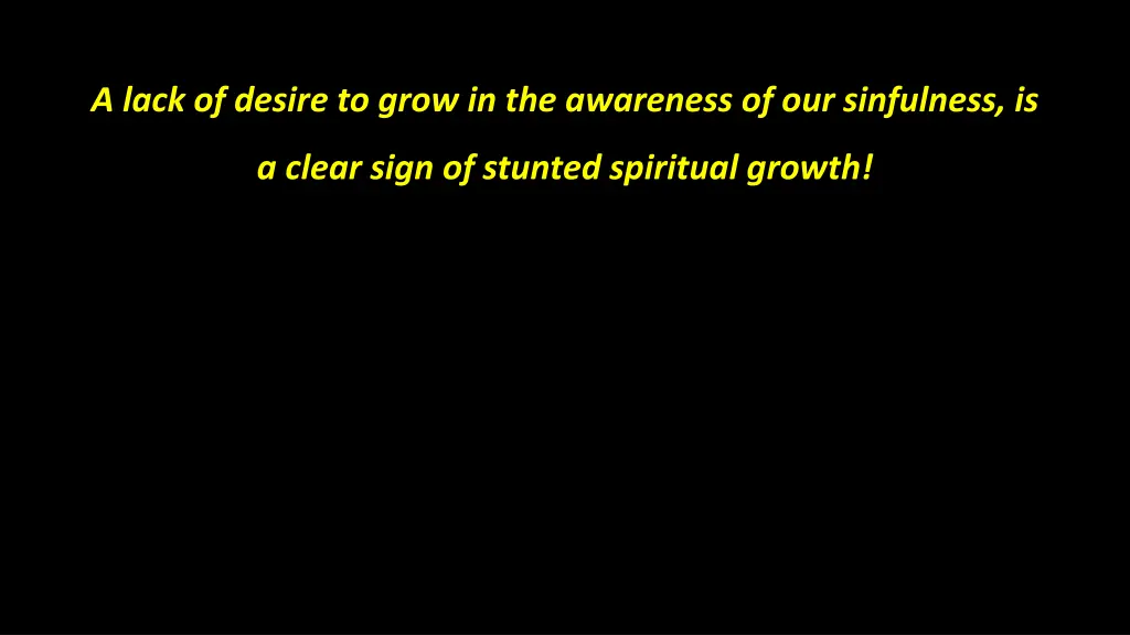 a lack of desire to grow in the awareness