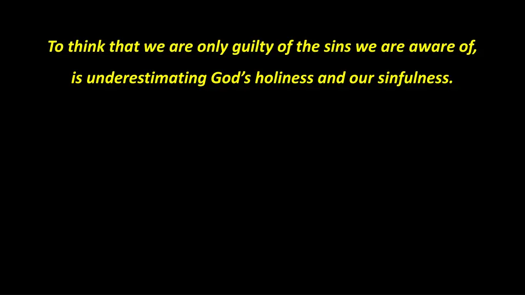 to think that we are only guilty of the sins