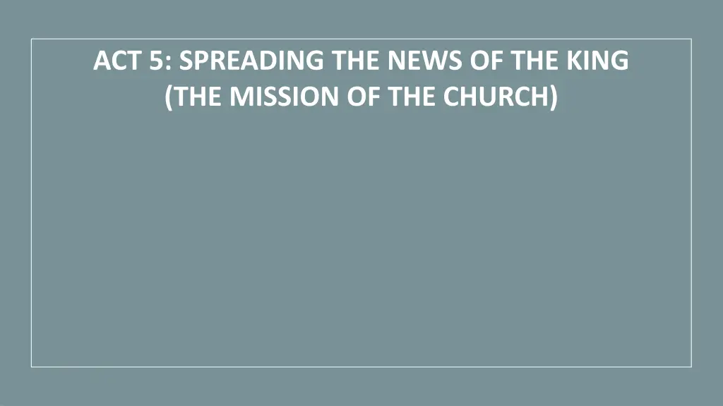 act 5 spreading the news of the king the mission