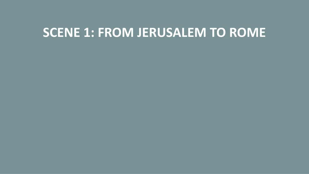 scene 1 from jerusalem to rome