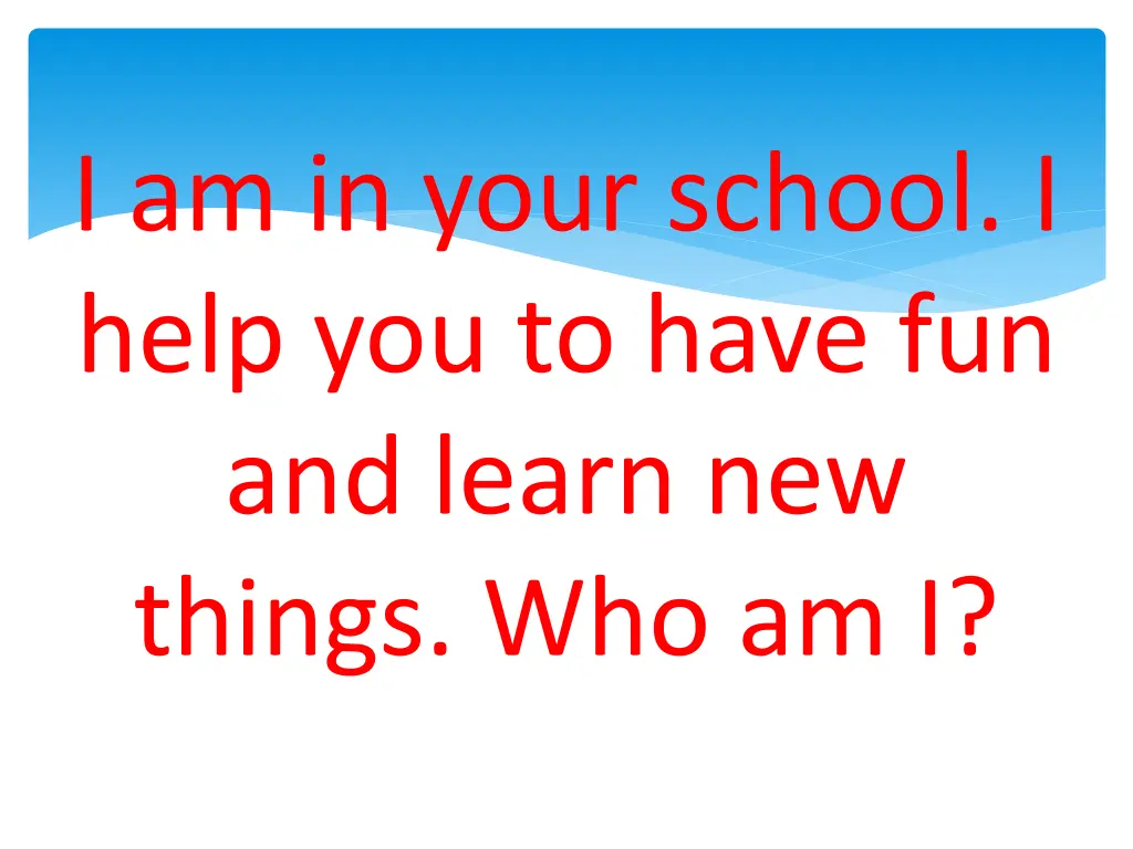 i am in your school i help you to have