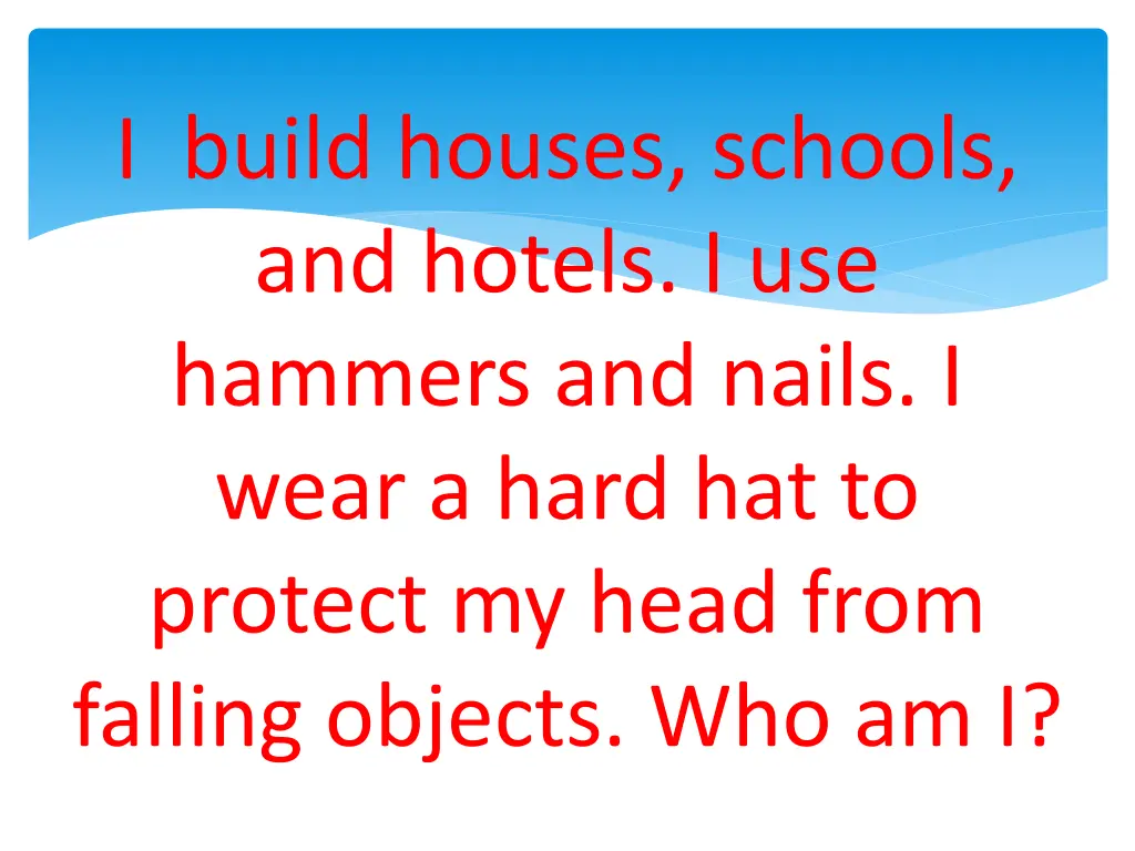 i build houses schools and hotels i use hammers