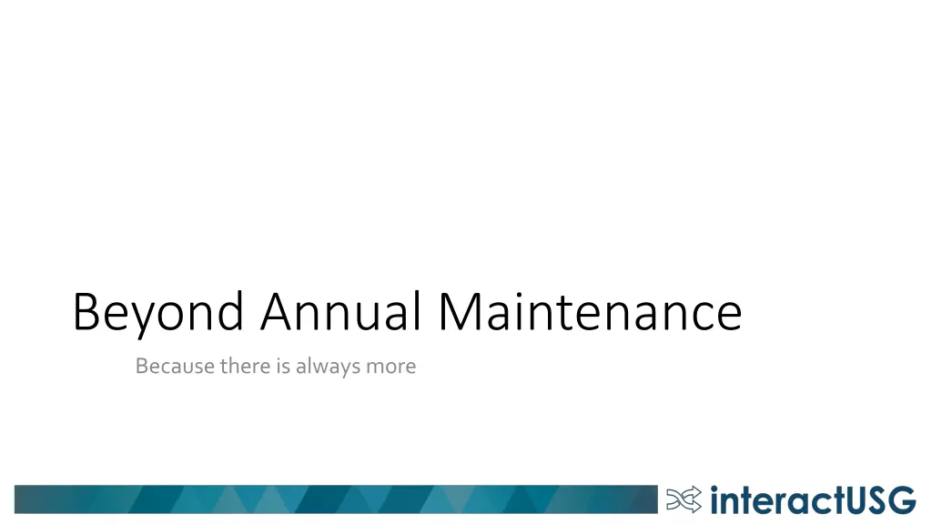 beyond annual maintenance because there is always