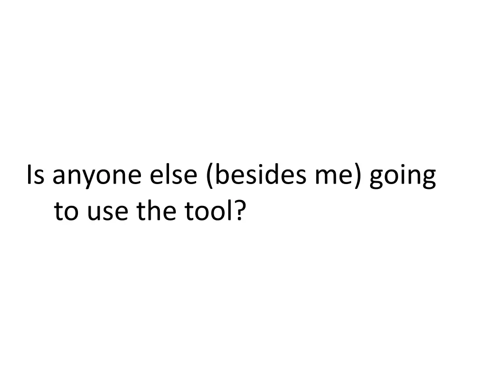is anyone else besides me going to use the tool