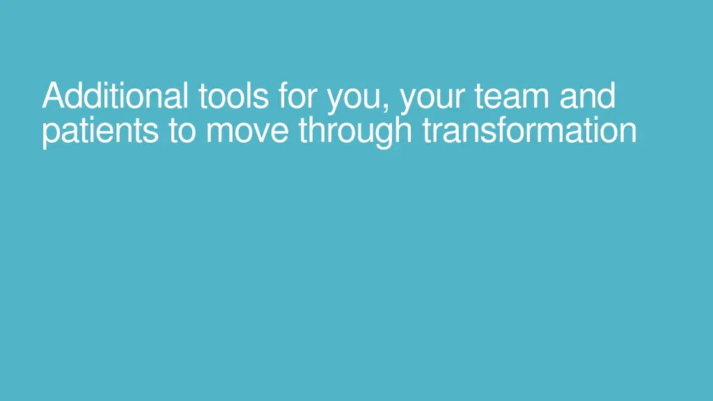 additional tools for you your team and patients