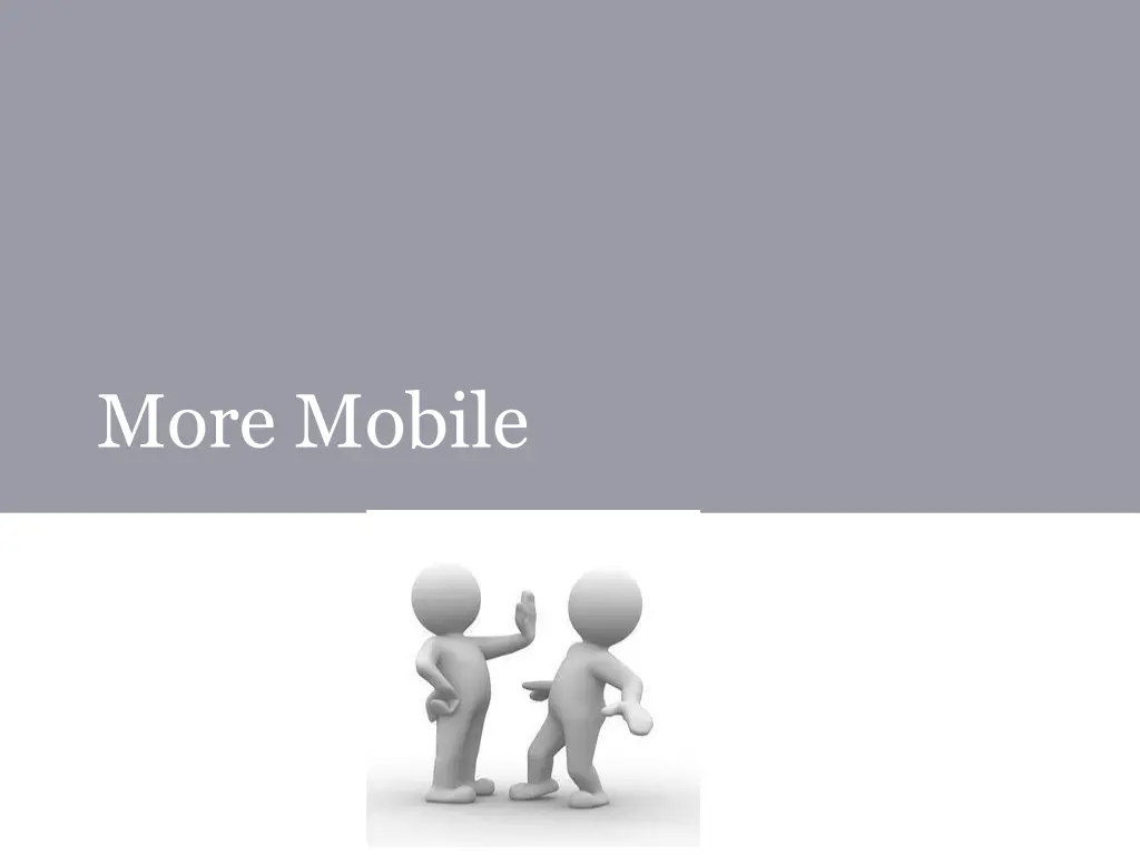 more mobile