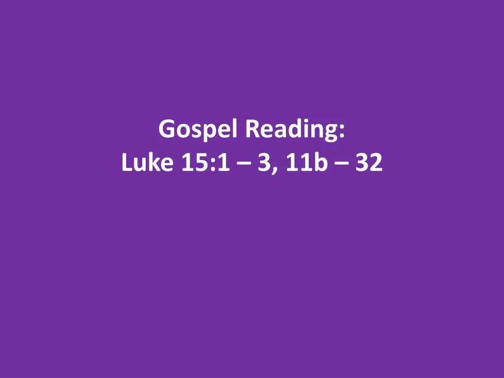 gospel reading luke 15 1 3 11b 32