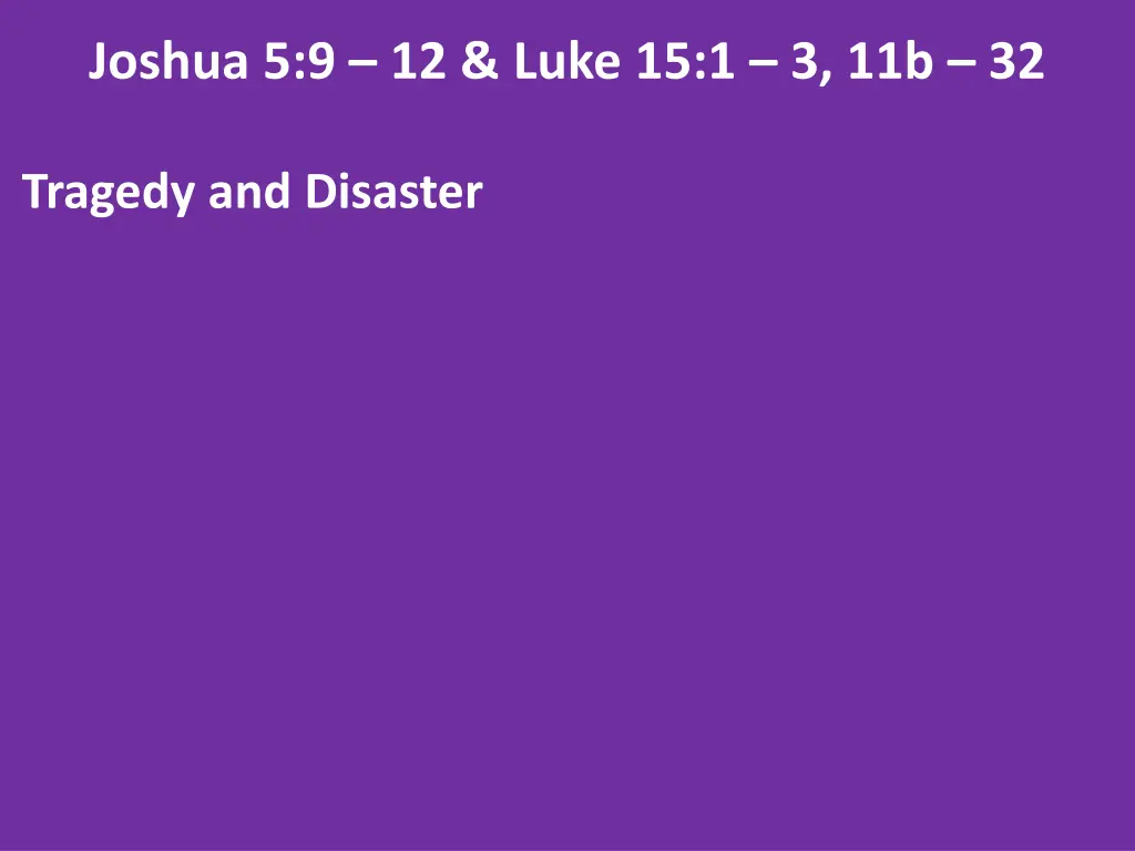 joshua 5 9 12 luke 15 1 3 11b 32 1
