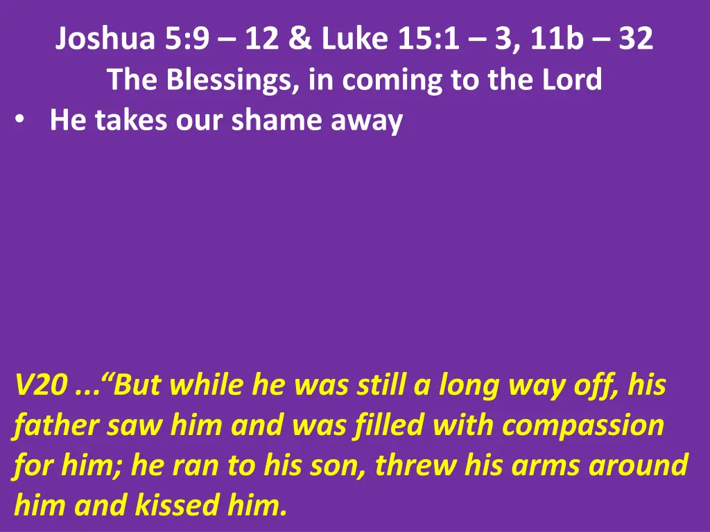 joshua 5 9 12 luke 15 1 3 11b 32 the blessings 12