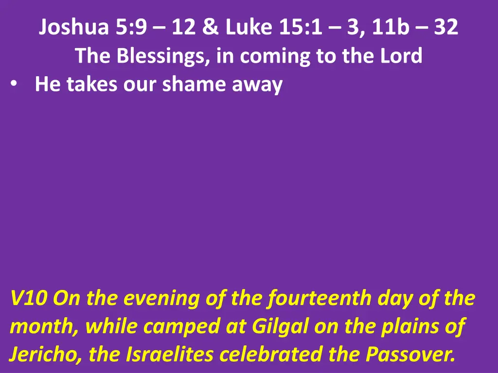 joshua 5 9 12 luke 15 1 3 11b 32 the blessings 13