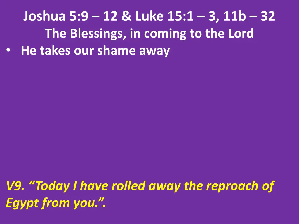 joshua 5 9 12 luke 15 1 3 11b 32 the blessings 2