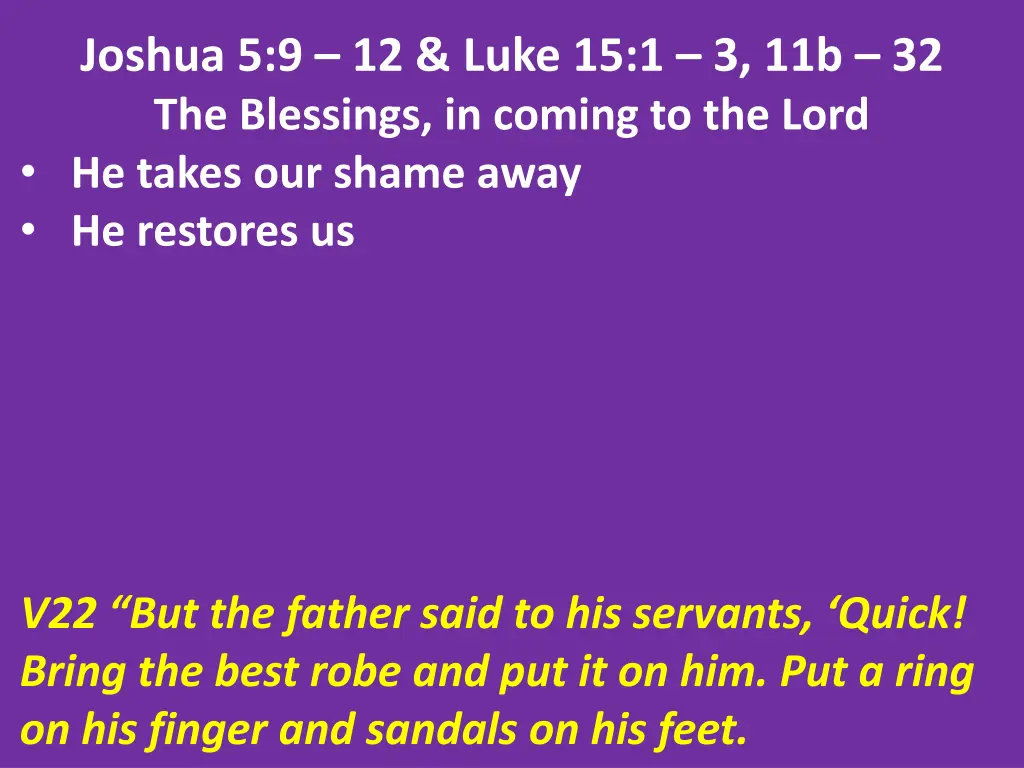 joshua 5 9 12 luke 15 1 3 11b 32 the blessings 22