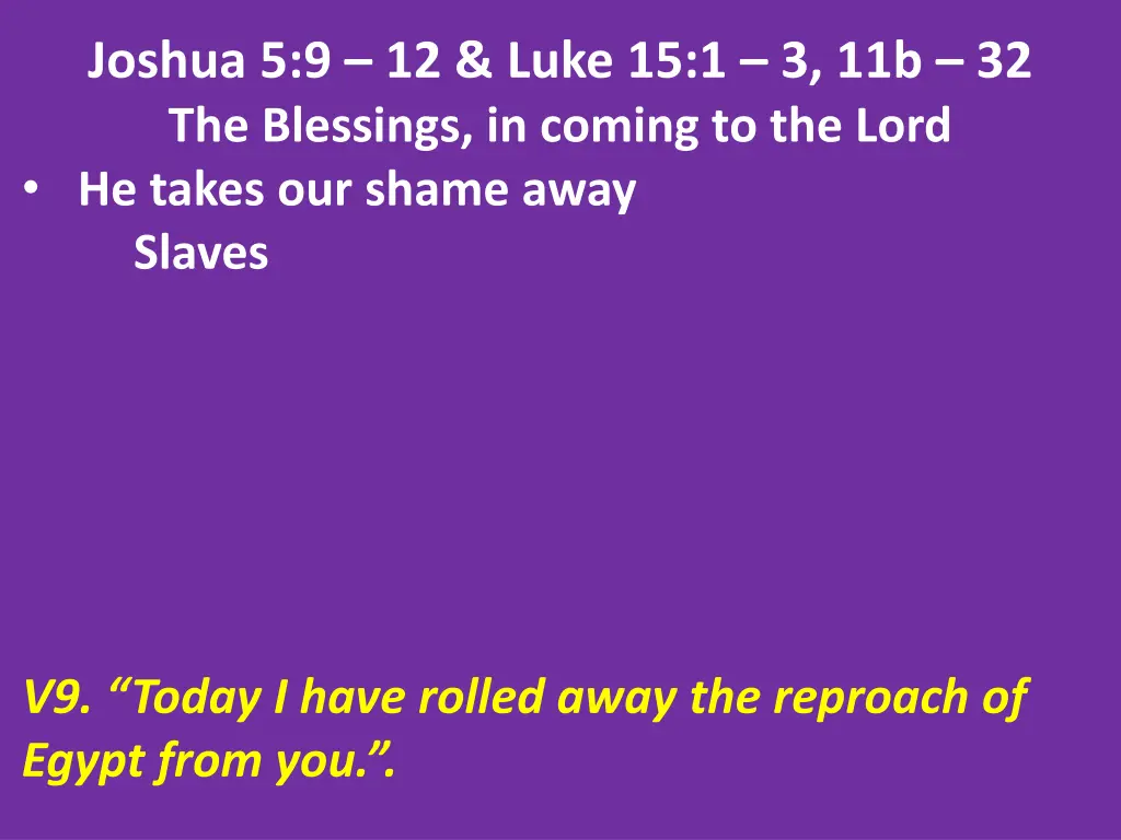 joshua 5 9 12 luke 15 1 3 11b 32 the blessings 3