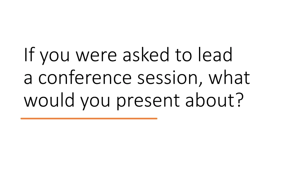 if you were asked to lead a conference session