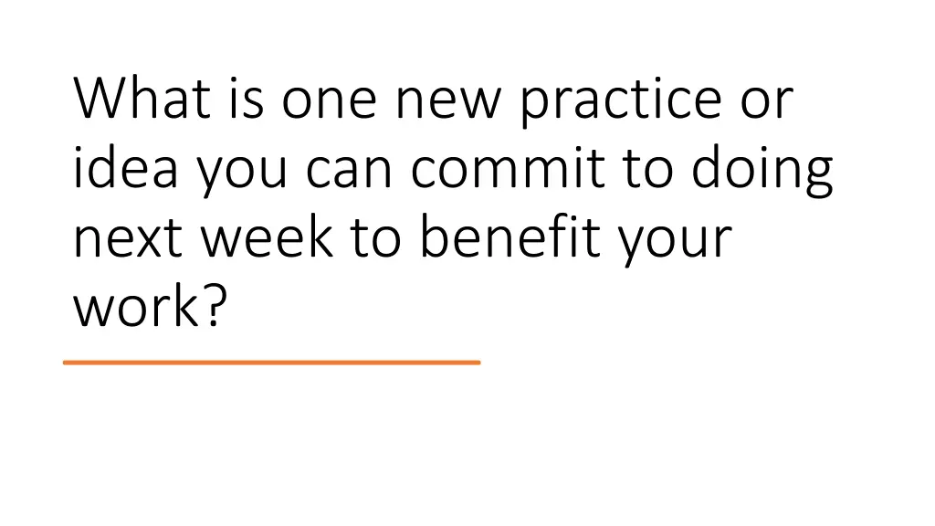 what is one new practice or idea you can commit